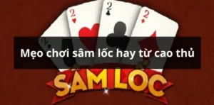 Cách Chơi Sâm Lốc Nhà Cái XocDia88 Chuẩn Xác Nhất